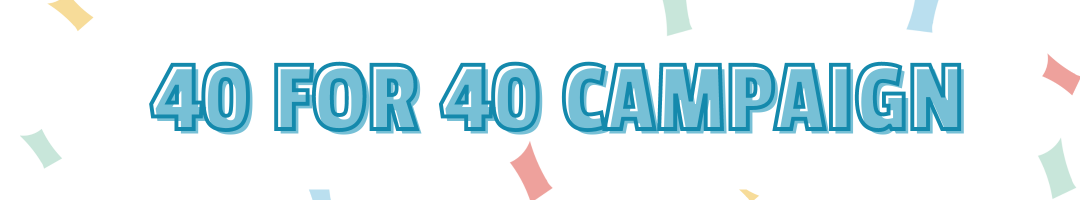 40 for 40 Campaign banner with blue letters and confetti in the background